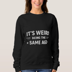 Camiseta É Estranho Ter a Mesma Idade que as Pessoas Velhas