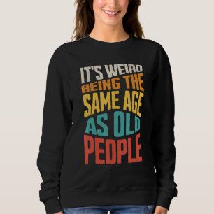 Camiseta É estranho ter a mesma idade que o Pessoas antigo