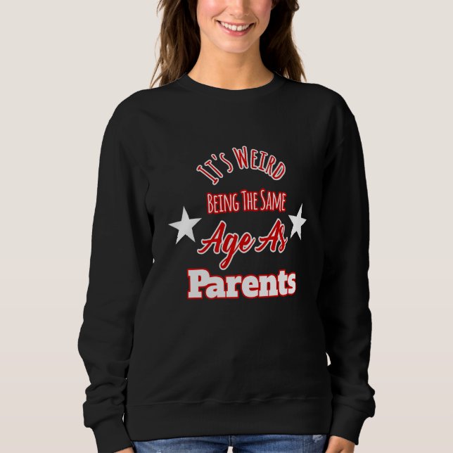 Camiseta É estranho ter a mesma idade que os pais (Frente)