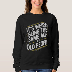 Camiseta É Estranho Ter a Mesma Idade que Pessoas Idosas É