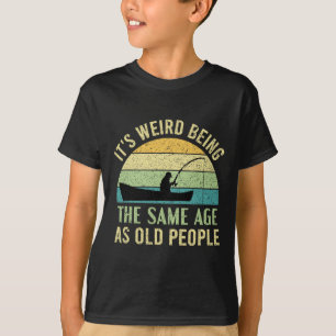 Camiseta É Estranho Ter a Mesma Idade Que Pessoas Velhas Pe