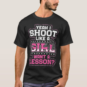 Camiseta É, Eu Atiro Como Uma Garota Quer Uma Lição De A