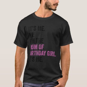 Camiseta É Eu Sou Eu Sou A Mãe Da Menina De Aniversário É E