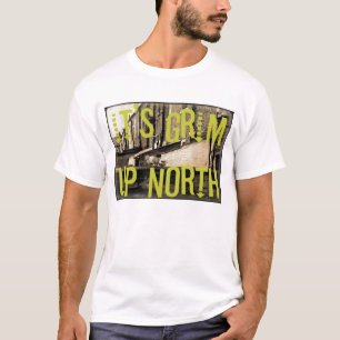 Camiseta É Grim Up North