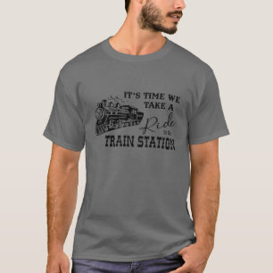 Camiseta É hora de o levarmos a passear até a Rua do trem