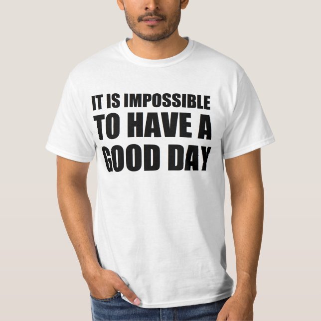 Camiseta é impossível ter um bom dia (Frente)