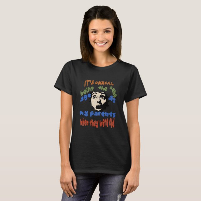 Camiseta É irreal ter a mesma idade que meus pais (Criador carregado)