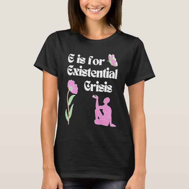 Camiseta E is for Existential Crisis Existentialism Philoso (Frente)