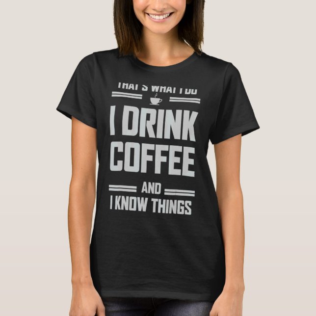 Camiseta É isso que eu bebo café e sei coisas (Frente)