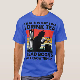 Camiseta É Isso Que Eu Bebo Chá Eu Li Livros E Eu Sei