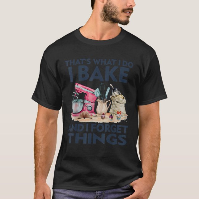 Camiseta É isso que eu faço, Assar e esqueço as coisas cozi (Frente)