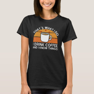 Camiseta É isso que eu faço, eu bebo café e eu sei das cois