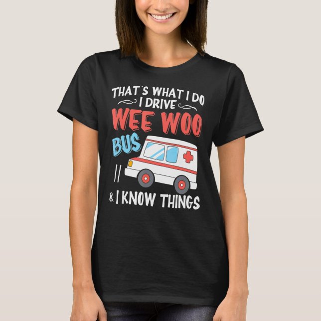 Camiseta É isso que eu faço, eu conduzo Wee Woo Bus e eu se (Frente)