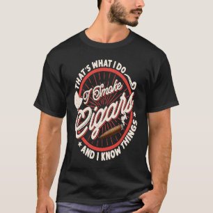 Camiseta É isso que eu faço, eu fumo charutos e sei das coi