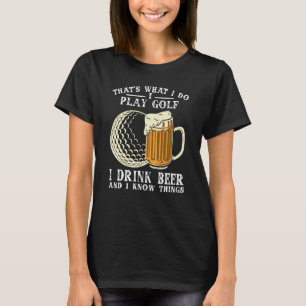 Camiseta É isso que eu faço, eu jogo golfe, bebo cerveja e 