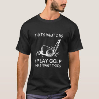 Camiseta É isso que eu faço, eu jogo golfe e esqueço coisas