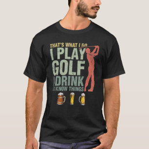 Camiseta É isso que eu faço, eu jogo golfe e eu sei que as