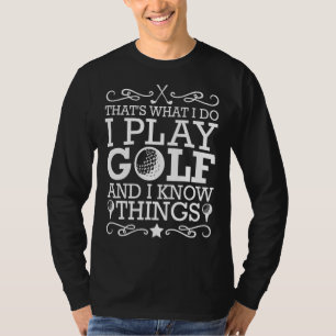 Camiseta É isso que eu faço, eu jogo golfe e sei que as coi