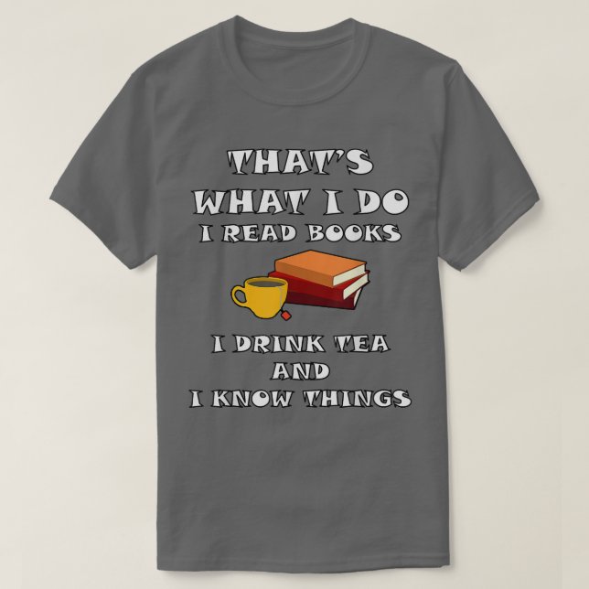 CAMISETA É ISSO QUE EU FAÇO, EU LI LIVROS EU BEBO CHÁ E EU  (Frente do Design)