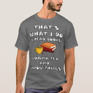 CAMISETA É ISSO QUE EU FAÇO, EU LI LIVROS EU BEBO CHÁ E EU
