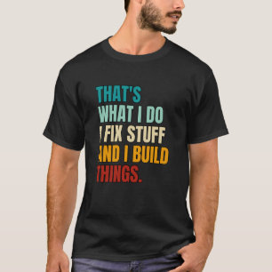 Camiseta É isso que eu faço para consertar coisas e eu cons