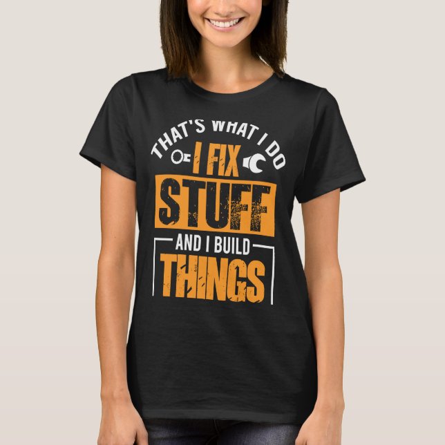 Camiseta É isso que eu faço para consertar coisas e eu cons (Frente)