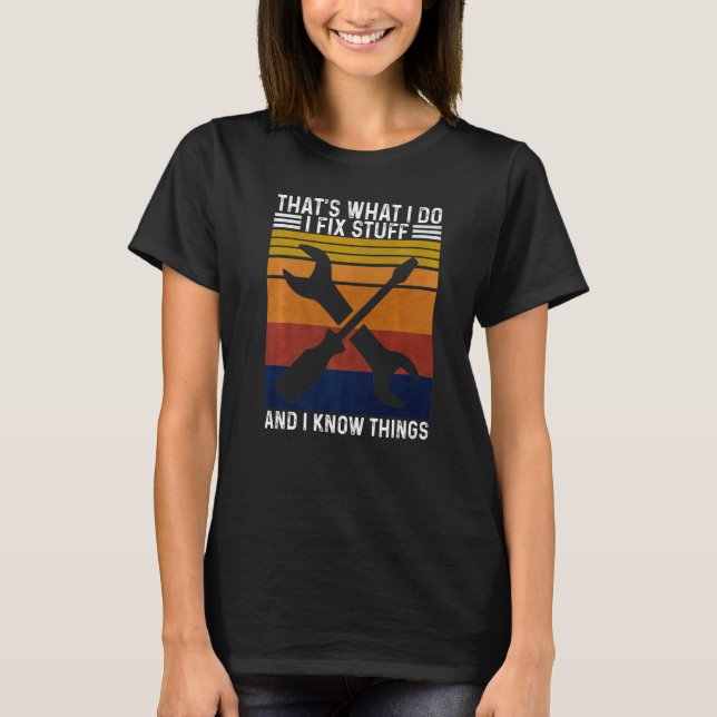 Camiseta É isso que eu faço para consertar coisas e sei coi (Frente)