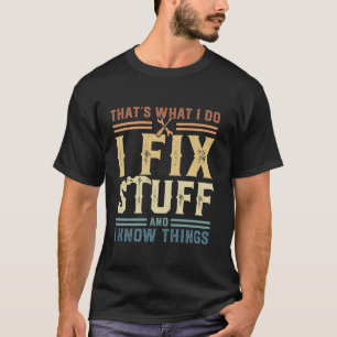 Camiseta É isso que eu faço para consertar coisas e sei coi