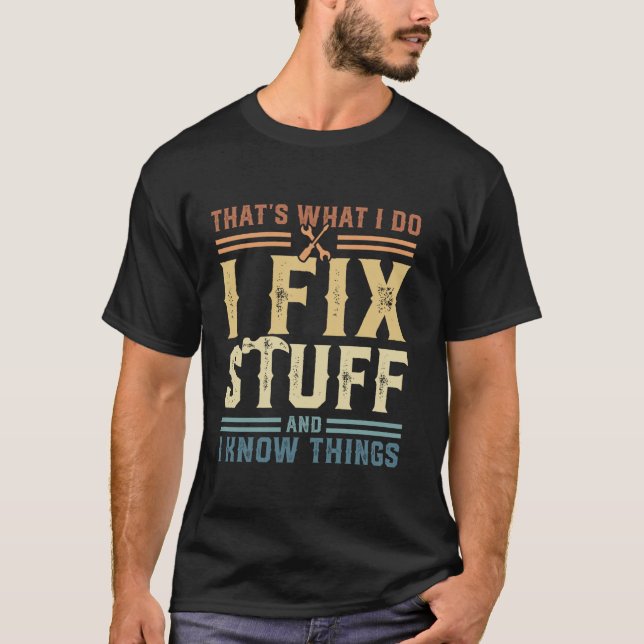 Camiseta É isso que eu faço para consertar coisas e sei coi (Frente)