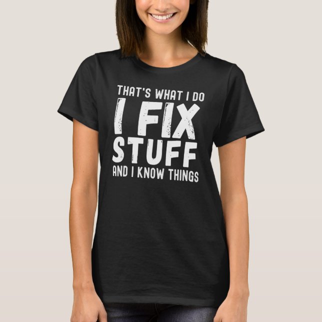 Camiseta É isso que eu faço para consertar coisas e sei que (Frente)
