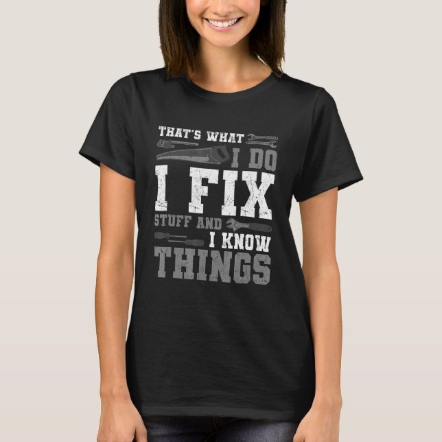 Camiseta É isso que eu faço para consertar coisas que sabem (Frente)