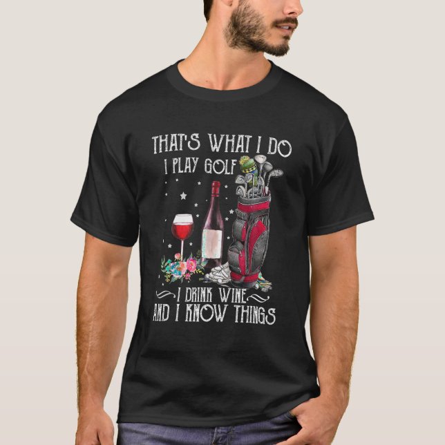 Camiseta É isso que eu faço, toco golfe, bebo vinho e sei (Frente)