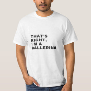 CAMISETA É ISSO QUE EU SOU UM BALLERINA