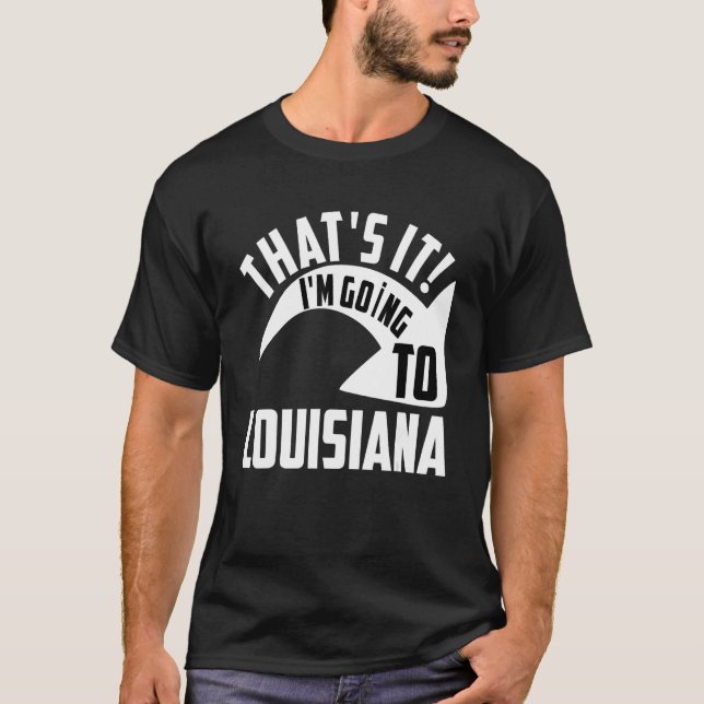 Camiseta É isso que eu vou para Louisiana (Frente)