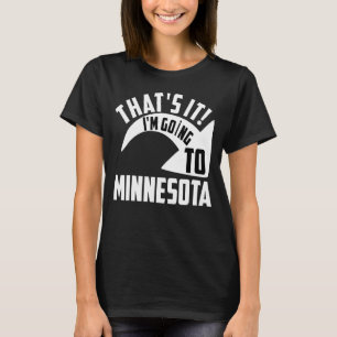 Camiseta É isso que eu vou para Minnesota