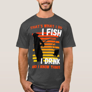Camiseta É isso que faço, eu pesco, eu bebo, sei coisas