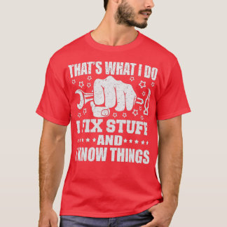 Camiseta É isso que faço para consertar coisas e sei coisas