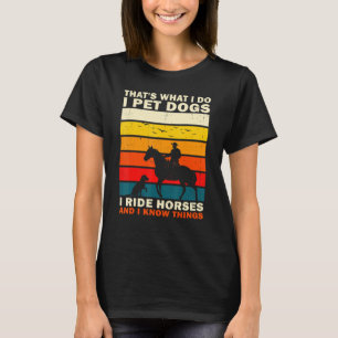 Camiseta É isso que faço, pego cães que pego cavalos e sei