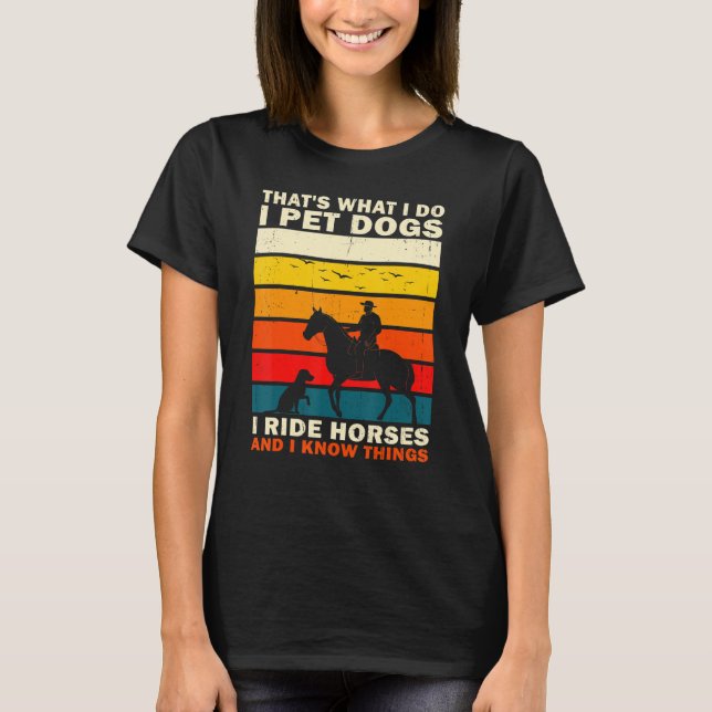 Camiseta É isso que faço, pego cães que pego cavalos e sei (Frente)