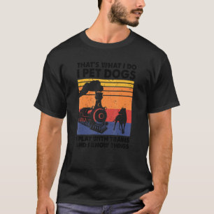 Camiseta É isso que faço, pego cães que toco com trens.