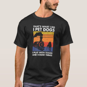 Camiseta É isso que faço, pego cães que toco com trens.