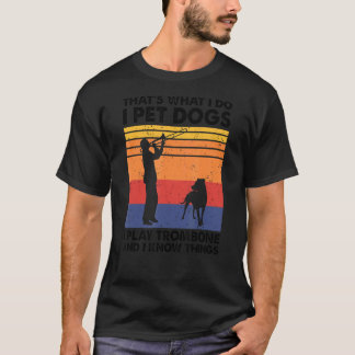 Camiseta É isso que faço, pego cães que toco trombone e sei