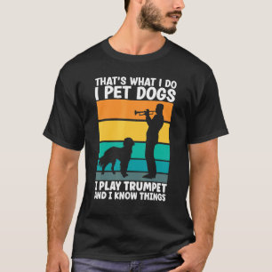 Camiseta É isso que faço, pego cães que toco trompete e sei