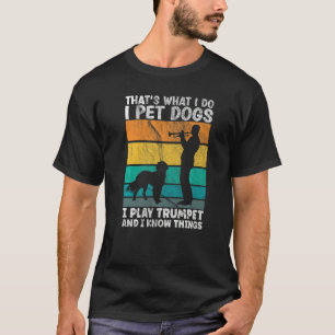 Camiseta É isso que faço, pego cães que toco trompete e sei