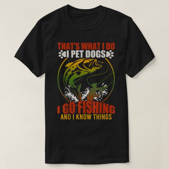 Camiseta É isso que faço, pego cães que vou pescar e sei (Frente do Design)