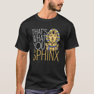 Camiseta É isso que você esfinge o faraó egípcio antigo