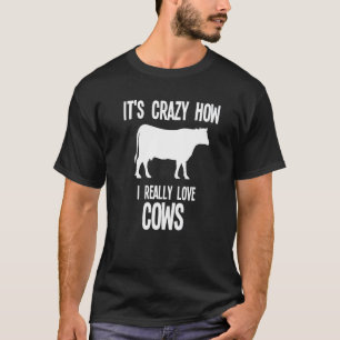 Camiseta É Louco Como Eu Realmente Amo Vacas Fazenda de Vac