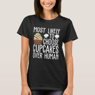 Camiseta É Mais Provável Escolher Cupcakes Sobre Cupcakes H