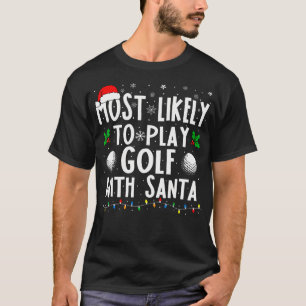 Camiseta É Mais Provável Jogar Golfe Com O Natal Da Família