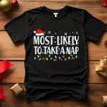 Camiseta É mais provável que tome um NAP CHRISTMAS FUNNY<br><div class="desc">Engraçado Adulto Correspondendo Camisetas Familiares. Vista no Natal, Festa de Natal, ou dê como presentes. Unisex Tshirt. Camisetas de alta qualidade vêm na sua escolha de várias afirmações do tipo "Mais Provável". A família de Natal vestida A - mais propensa a decorar no Natal em outubro B - mais propensa...</div>